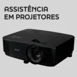 Assistência em Projetores